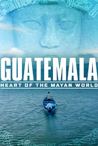 Guatemala: Corazón Del Mundo Maya