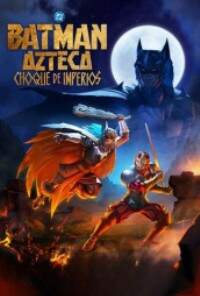 Batman Azteca: Choque De Imperios